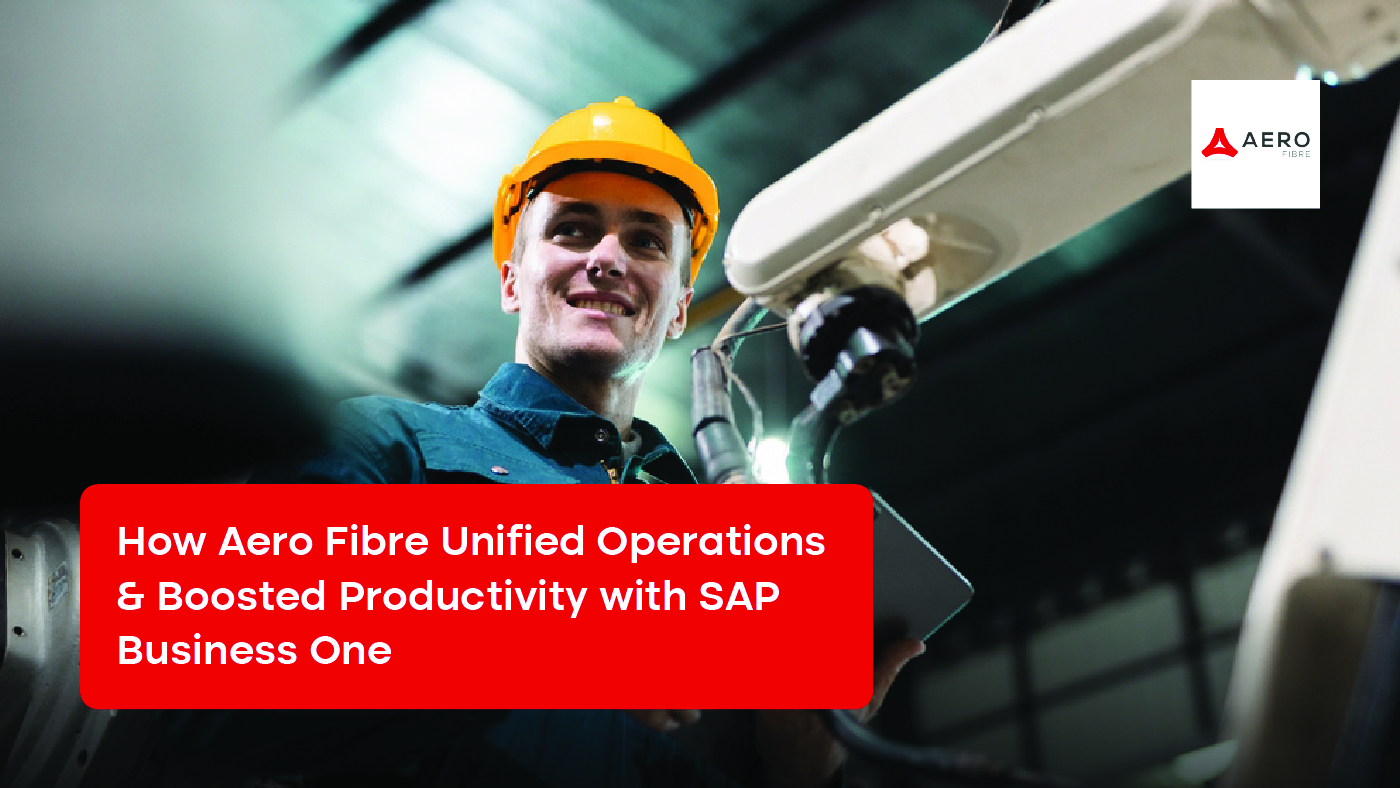 How Aero Fibre Unified Operations & Boosted Productivity with SAP Business One