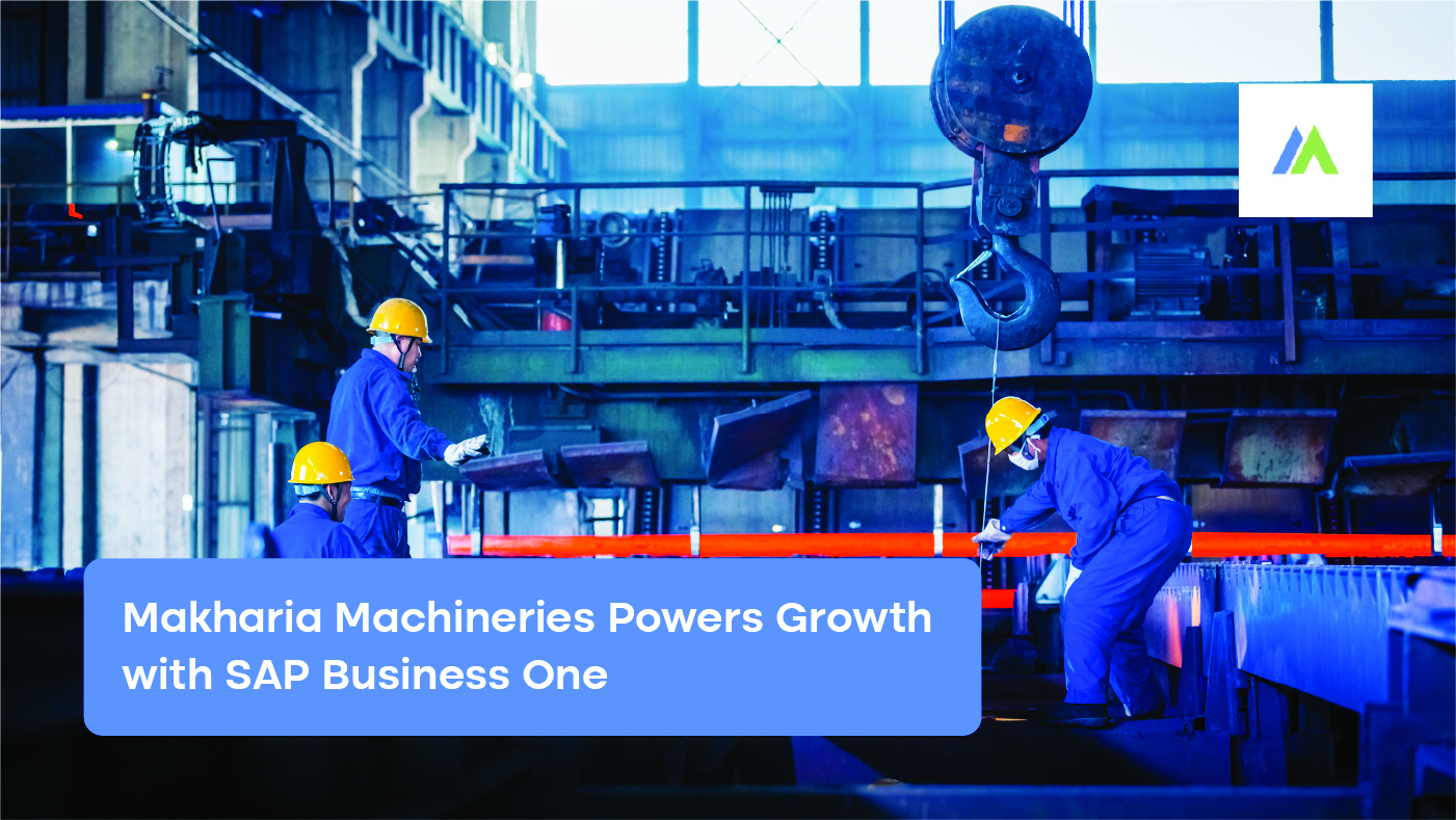 Makharia Machineries Powers Growth with SAP Business One